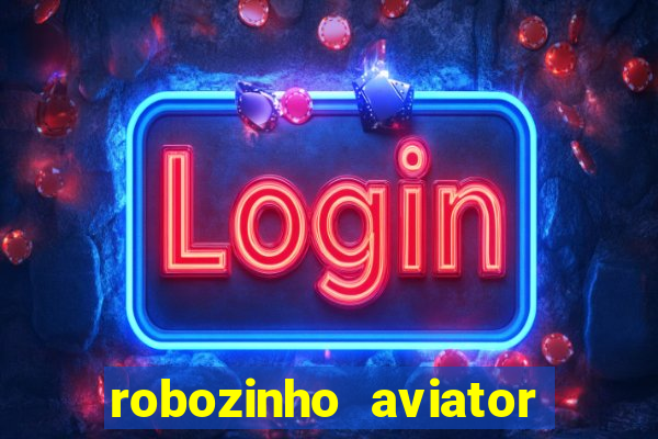 robozinho aviator bet nacional